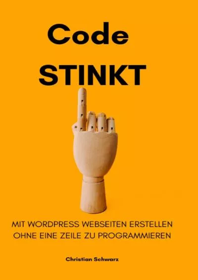 (BOOS)-Code stinkt: Mit WordPress Webseiten erstellen ohne eine Zeile zu programmieren (German Edition)