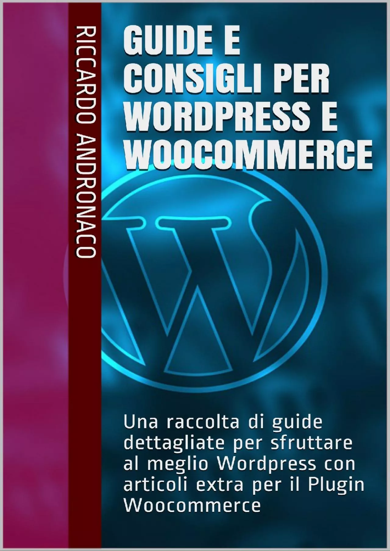 PDF-(READ)-Guide e Consigli per Wordpress e WooCommerce: Una raccolta di guide dettagliate