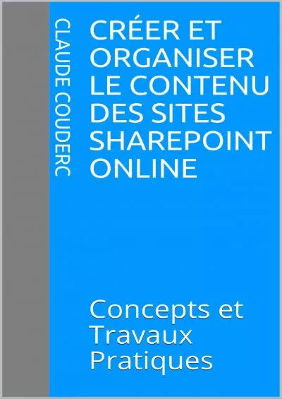 (READ)-Créer et Organiser le contenu des sites SharePoint Online: Concepts et Travaux Pratiques (French Edition)