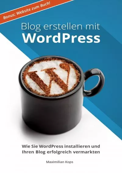 (BOOK)-Blog erstellen mit WordPress: Wie Sie WordPress installieren und Ihren Blog erfolgreich vermarkten (German Edition)