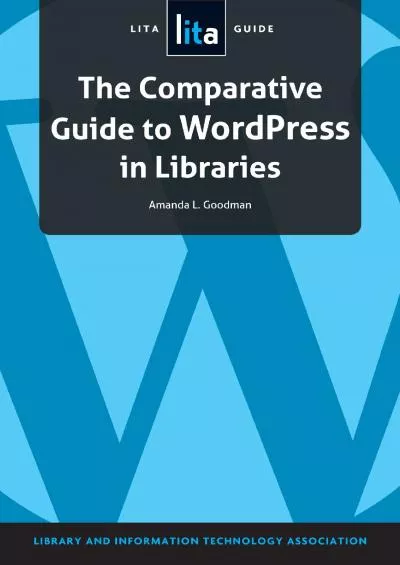 (READ)-The Comparative Guide to Wordpress in Libraries: A LITA Guide