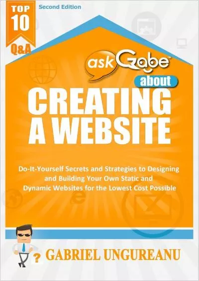 (DOWNLOAD)-askGabe about Creating a Website: Do-It-Yourself Secrets and Strategies to Designing and Building Your Own Static and Dynamic Websites for the Lowest Cost ... (Second Edition) (The askGabe Series)