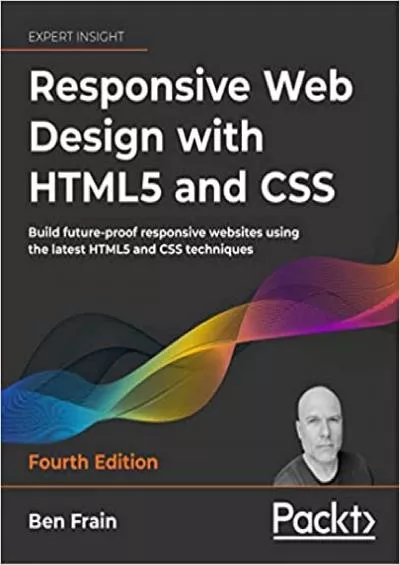 (READ)-Responsive Web Design with HTML5 and CSS: Build future-proof responsive websites using the latest HTML5 and CSS techniques, 4th Edition