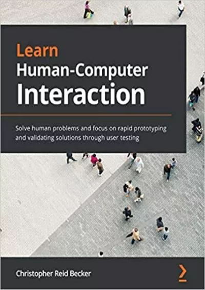 (READ)-Learn Human-Computer Interaction Solve human problems and focus on rapid prototyping and validating solutions through user testing