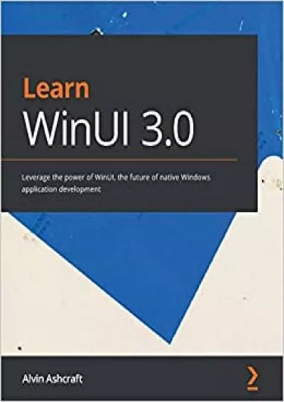 (DOWNLOAD)-Learn WinUI 30 Leverage the power of WinUI the future of native Windows application development