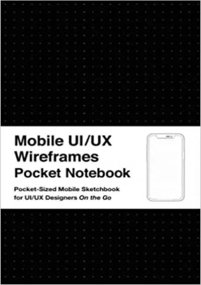 (EBOOK)-Mobile UI/UX Wireframes Pocket Notebook Pocket-Size User Interface & User Experience Design Sketchbook for App Designers and Developers - 5 x 8 / 100 Pages / Dot Grid