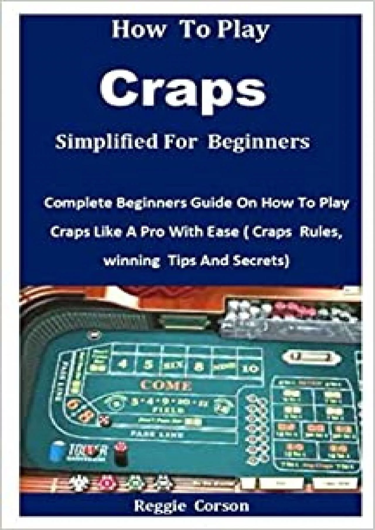 (BOOK)-How To Play Craps Simplified For Beginners Complete Beginners Guide On How To Play