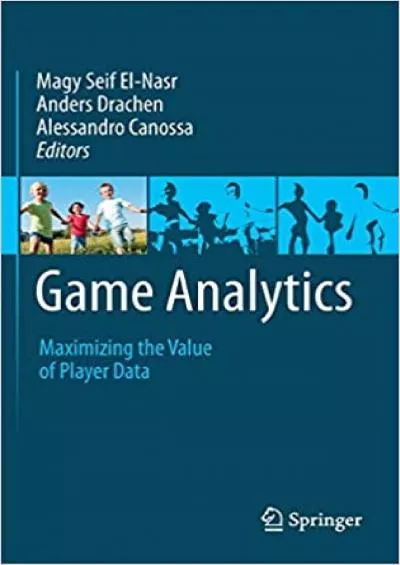 (DOWNLOAD)-Game Analytics Maximizing the Value of Player Data