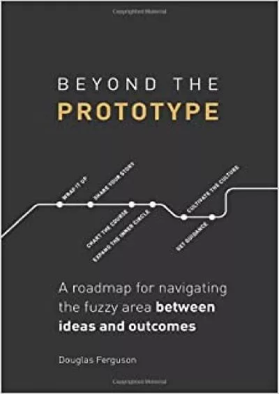 (BOOS)-Beyond The Prototype A roadmap for navigating the fuzzy area between ideas and outcomes