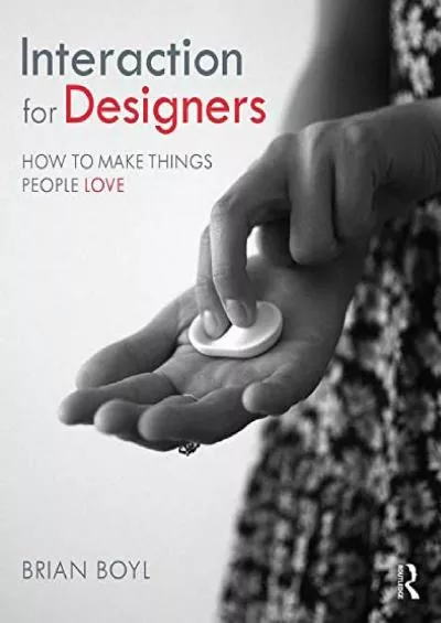 (DOWNLOAD)-Interaction for Designers How To Make Things People Love