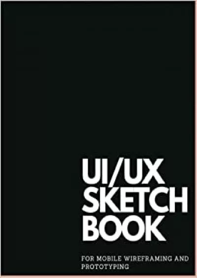 (BOOK)-Mobile Product Design UX/UI Sketchbook for Wireframing Prototyping and Ideation 85 x 11 100 White Pages User Interface Design Dot Grid Notebook  Designers Web Developers and Product Teams