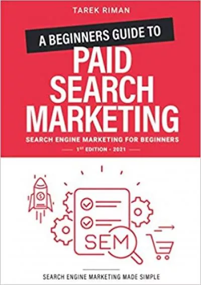 (EBOOK)-A Beginners Guide to Paid Search Marketing Search Engine Marketing for Beginners