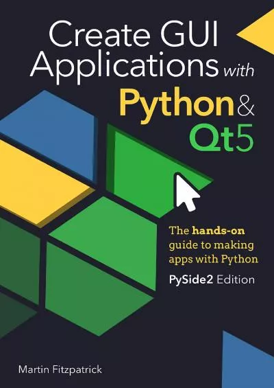 (BOOS)-Create GUI Applications with Python & Qt5 (PySide2 Edition) The hands-on guide