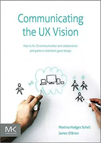 (EBOOK)-Communicating the UX Vision 13 Anti-Patterns That Block Good Ideas