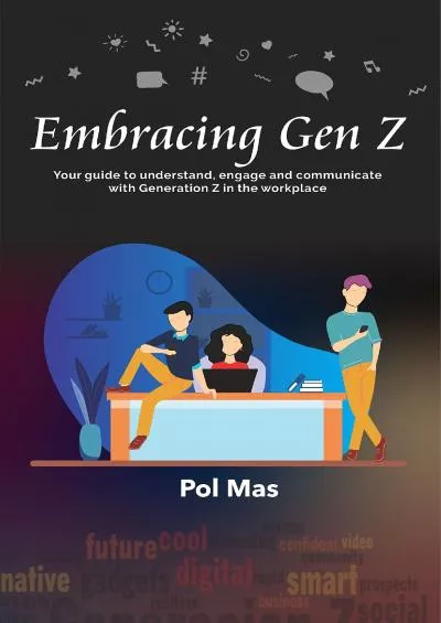 (DOWNLOAD)-Embracing Gen Z your guide to understand engage and communicate with Generation Z in the workplace