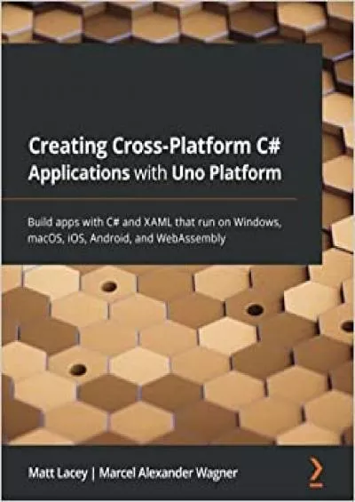 (DOWNLOAD)-Creating Cross-platform C# Applications with Uno Build apps with C# and XAML