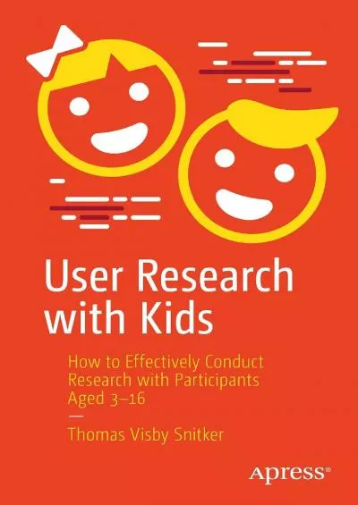 (BOOK)-User Research with Kids How to Effectively Conduct Research with Participants Aged 3-16