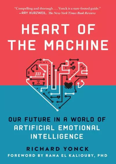 (READ)-Heart of the Machine Our Future in a World of Artificial Emotional Intelligence