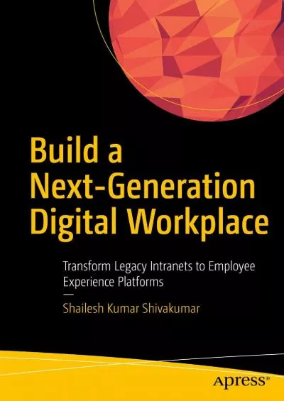 (BOOK)-Build a Next-Generation Digital Workplace Transform Legacy Intranets to Employee Experience Platforms
