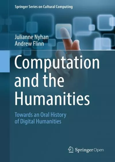 (READ)-Computation and the Humanities Towards an Oral History of Digital Humanities (Springer Series on Cultural Computing)