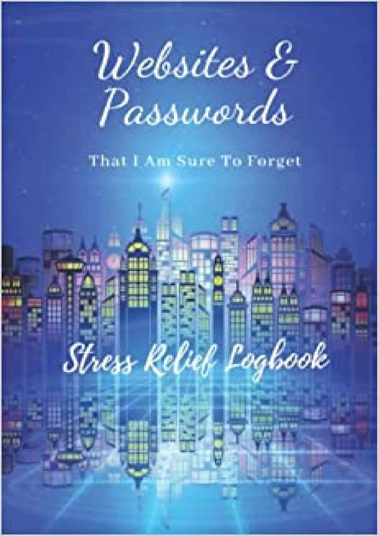 PDF-(DOWNLOAD)-Websites & Passwords That I Am Sure To Forget Stress Relief Logbook