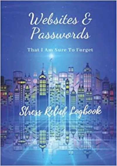 (DOWNLOAD)-Websites & Passwords That I Am Sure To Forget Stress Relief Logbook