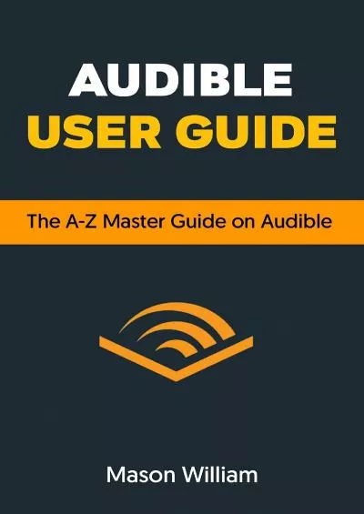 (READ)-AUDIBLE USER GUIDE THE A-Z ULTIMATE GUIDE ON AUDIBLE