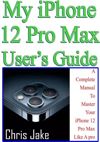 (BOOS)-My iPhone 12 Pro Max User’s Guide A Complete Manual To Master Your iPhone 12 Pro Max Like A Pro + Troubleshooting