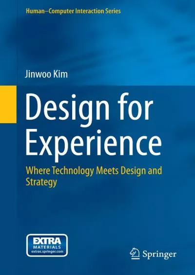 (READ)-Design for Experience Where Technology Meets Design and Strategy (Human–Computer Interaction Series)