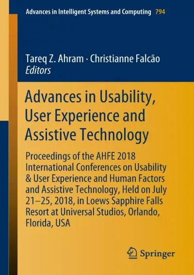 (DOWNLOAD)-Advances in Usability User Experience and Assistive Technology Proceedings of the AHFE 2018 International Conferences on Usability & User Experience  Intelligent Systems and Computing Book 794)
