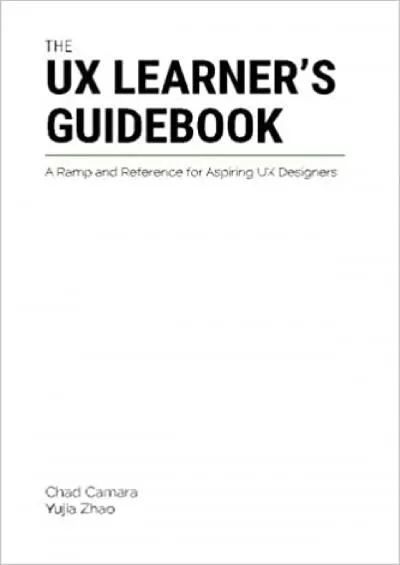 (DOWNLOAD)-The UX Learner\'s Guidebook A Ramp and Reference for Aspiring UX Designers