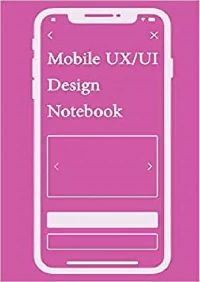 (BOOK)-Mobile UX/UI Design Notebook App Mobile Wireframe Sketchpad User Interface Experience Application Development Note Book Developers App Mock Ups 6 x 9 Inches With 100 Pages