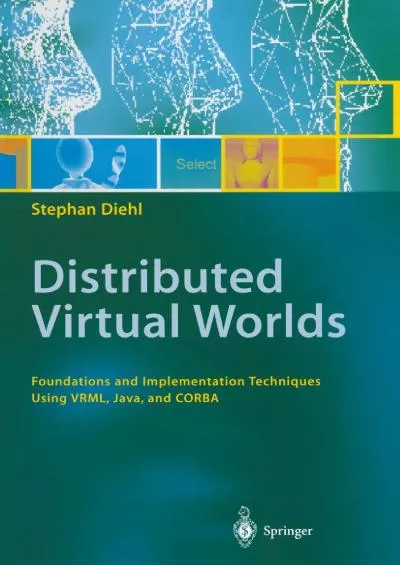 (READ)-Distributed Virtual Worlds Foundations and Implementation Techniques Using VRML Java and CORBA