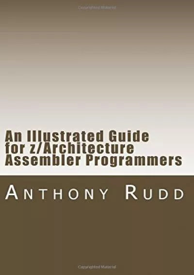 [READING BOOK]-An Illustrated Guide for z/Architecture Assembler Programmers: A compact reference for application programmers