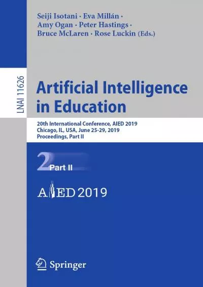 (DOWNLOAD)-Artificial Intelligence in Education 20th International Conference AIED 2019 Chicago IL USA June 25-29 2019 Proceedings Part II (Lecture Notes in Computer Science Book 11626)