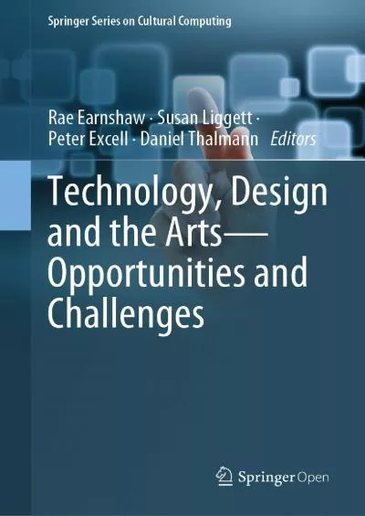 (EBOOK)-Technology Design and the Arts - Opportunities and Challenges (Springer Series on Cultural Computing)
