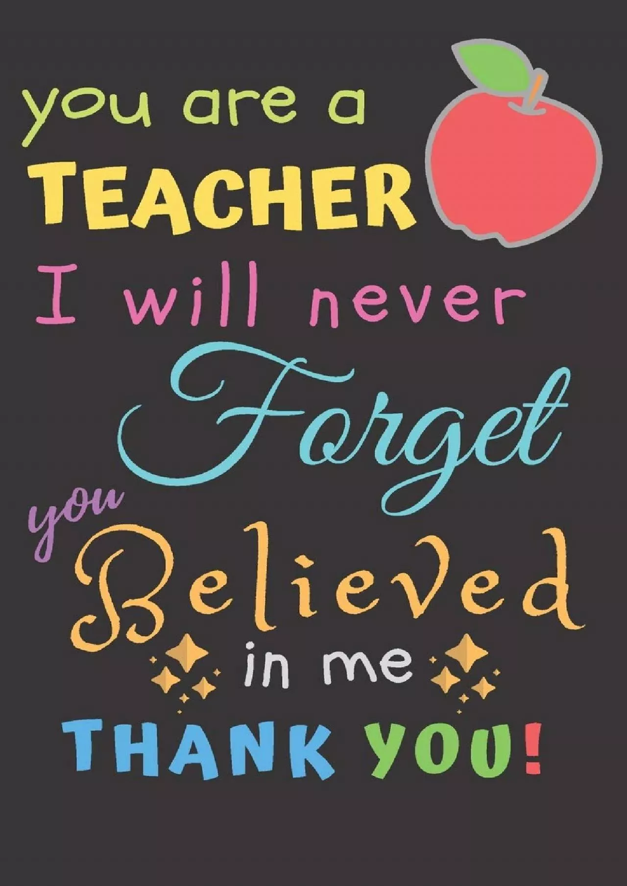 [BEST]-You Are A Teacher I Will Never Forget You Believed In Me Thank You: Teacher Notebook