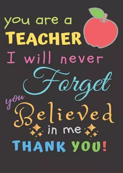 [BEST]-You Are A Teacher I Will Never Forget You Believed In Me Thank You: Teacher Notebook Gift | Teacher Gift Appreciation | Teacher Thank You Gift | Gift For Teachers | 5.5\'x 8.5\' inches, 100 pages