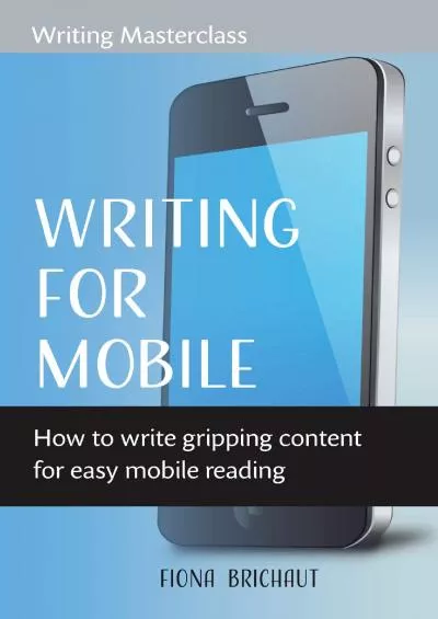 (EBOOK)-WRITING FOR MOBILE How to write gripping content for easy mobile reading