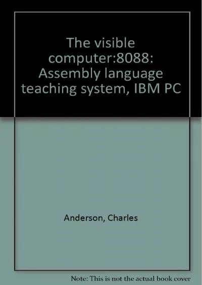 [eBOOK]-The visible computer:8088: Assembly language teaching system, IBM PC