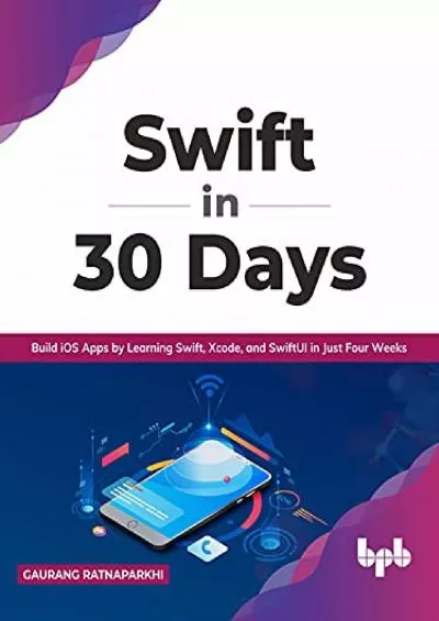 [READ]-Swift in 30 Days: Build iOS Apps by Learning Swift, Xcode, and SwiftUI in Just Four Weeks (English Edition)