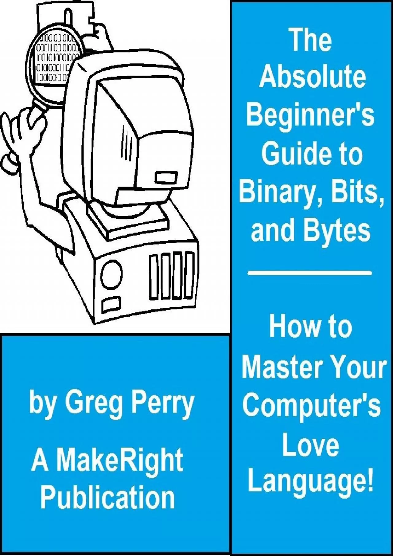 [FREE]-The Absolute Beginner\'s Guide to Binary, Hex, Bits, and Bytes! How to Master Your