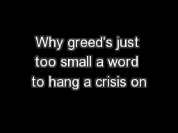 Why greed's just too small a word to hang a crisis on