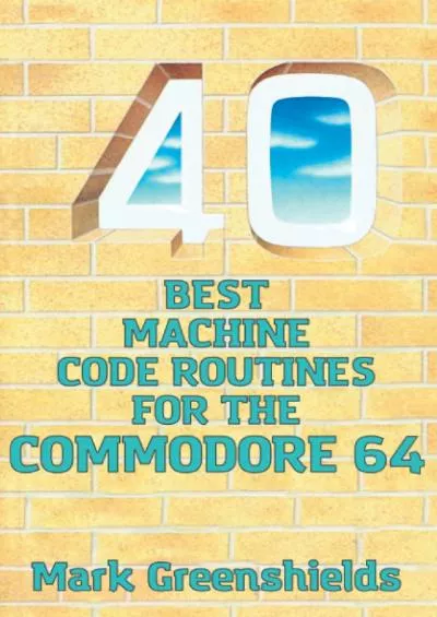 [DOWLOAD]-40 Best Machine Code Routines for the C64 (Retro Reproductions)