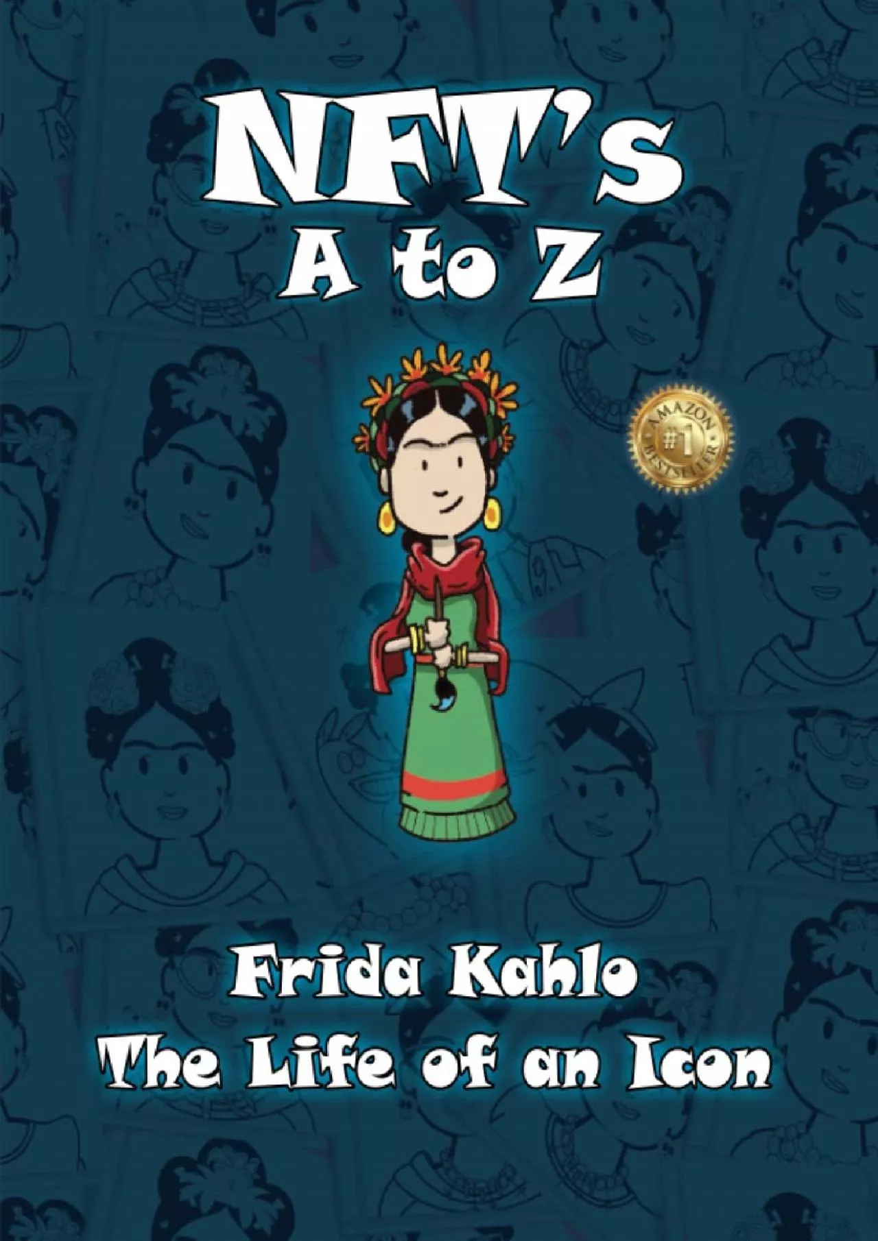 [BEST]-NFT’s A to Z: Frida Kahlo The Life of an Icon