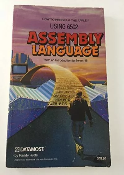 [READ]-Using 6502 Assembly Language: How Anyone Can Programme the Apple II