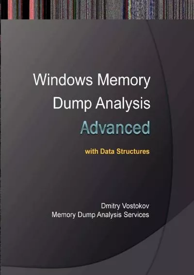 [READING BOOK]-Advanced Windows Memory Dump Analysis with Data Structures: Training Course Transcript and Windbg Practice Exercises with Notes