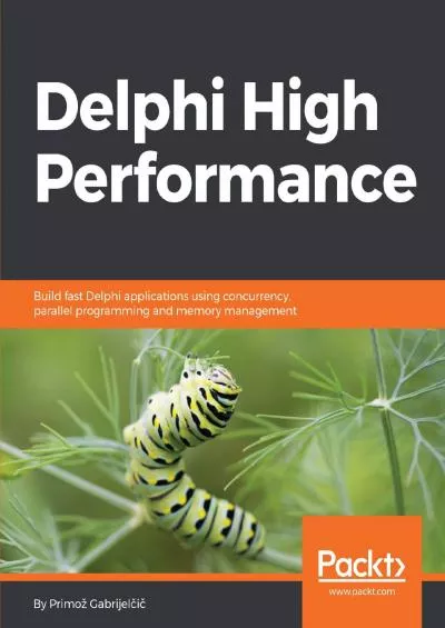 [READING BOOK]-Delphi High Performance: Build fast Delphi applications using concurrency, parallel programming and memory management