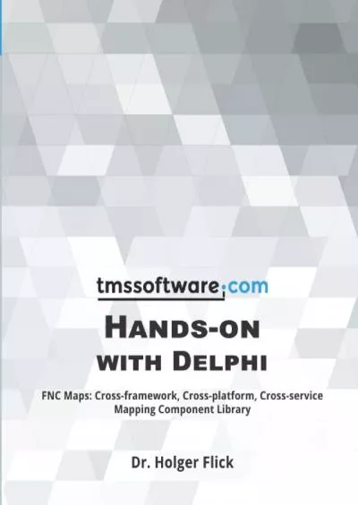 [DOWLOAD]-TMS Software Hands-on with Delphi: FNC Maps: Cross-framework, Cross-platform,
