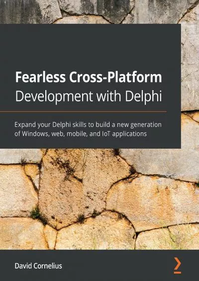 [FREE]-Fearless Cross-Platform Development with Delphi: Expand your Delphi skills to build a new generation of Windows, web, mobile, and IoT applications